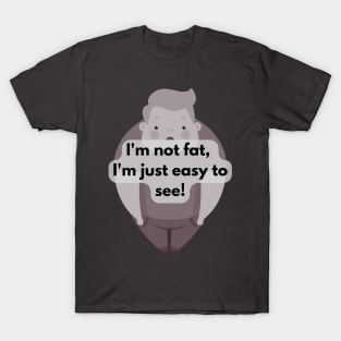 I'm not fat... T-Shirt